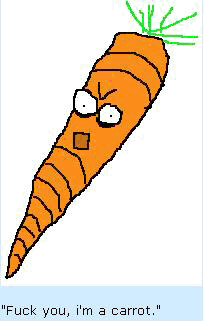 Fuck you, I'm a carrot